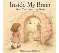 Inside My Brain: Meet Your Amazing Brain