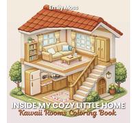 Inside My Cozy Little Home: Kawaii Rooms Coloring Bookfor Adults: Featuring Cutaway Homes, Treehouses, Backyard Scenes and Cozy Interiors
