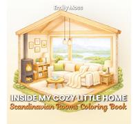 Inside My Cozy Little Home: Scandinavian Rooms Coloring Book For Adults: Featuring 40 Relaxing Swedish, Norwegian, Danish, Finnish, and Icelandic ... Cozy Nordic Decor and Peaceful Home Scenes