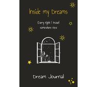 Inside My Dreams | Every night I travel somewhere new: DREAM JOURNAL | Guided Dream Diary | 6x9 inches | 100 pages