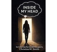 Inside My Head: How To Keep Going When Your Mind Turns Against You