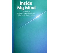 Inside My Mind: An ADHD Journal-Sketchbook for Clarity & Expression.