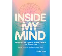 Inside My Mind, Neurodivergenz verstehen für Jugendliche: Warum anders denken normal ist (Neurodivergenz Tools, praktische Begleiter für Struktur, Alltag und Selbstregulation)