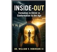 INSIDE-OUT: Formation in Christ vs. Conformation to the AgeDr. (Identity & Transformation)