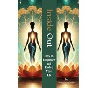 Inside Out: How to Empower and Evolve Your Life