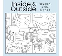 Inside & Outside Spaces: A Wholesome Colouring Book of Everyday Scenes for Relaxation and Creativity