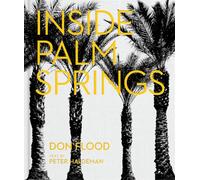 Inside Palm Springs: A Exclusive Glimpse Into 22 Homes--Spanning the 1920s to Mid-Century Modern to Contemporary