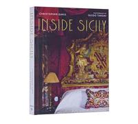 Inside Sicily: Celebrate Sicily's History, Culture, and Natural Beauty with an Exclusive Look Inside Its Most Fascinating Homes