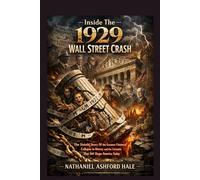 Inside The 1929 Wall Street Crash: The Untold Story Of the Greatest Financial Collapse in History and the Lessons That Still Shape America Today