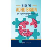 Inside the ADHD Brain: How Attention Really Works - and How to Build a Life That Fits Your Mind