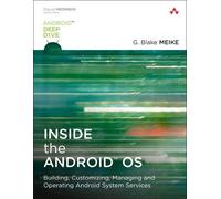 Inside the Android OS: Building, Customizing, Managing and Operating Android System Services (Android Deep Dive)