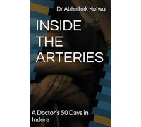 INSIDE THE ARTERIES: A Doctor’s 50 Days in Indore By Dr. Abhishek Kotwal