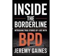 Inside The Borderline: Intriguing True Stories of Life with BPD | Touching Borderline Personality Disorder Stories Across Relationships, Parenting & a Self-Help Perspective