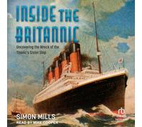 Inside the Britannic: Uncovering the Wreck of the Titanic's Sister Ship