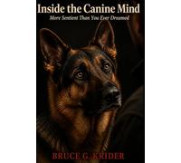 Inside the Canine Mind: More Sentient Than You Ever Dreamed (The Canine Construct)