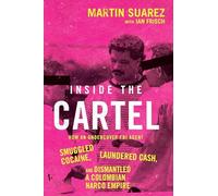 Inside the Cartel: How an Undercover FBI Agent Smuggled Cocaine, Laundered Cash and Dismantled a Colombian Narco-Empire