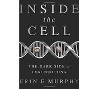 Inside the Cell: The Dark Side of Forensic DNA by Erin E. Murphy (2015-10-06)