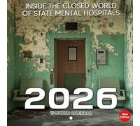 Inside the Closed World of State Mental Hospitals Calendar 2026: A haunting visual journey through hidden histories