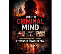INSIDE THE CRIMINAL MIND: Evidence based guide to understanding criminal behaviour