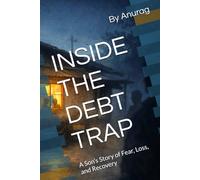 INSIDE THE DEBT TRAP: A Son’s Story of Fear, Loss, and Recovery