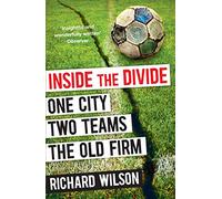 Inside the Divide: One City, Two Teams . . . The Old Firm