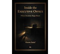 Inside The Executive Office: Where Decisions Shape Power: Where Decisions Shape Power