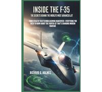 Inside the F-35 The Secrets Behind the World’s Most Advanced Jet: From stealth tech to mind-blowing maneuvers-everything you need to know about the ... modern warfare (Aviators of the United Skies)