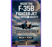 Inside the F-35B Fighter Jet: The Jet that Defies Gravity: Everything You Need to Know About the F-35B - The World’s Most Advanced Fighter in the Sky