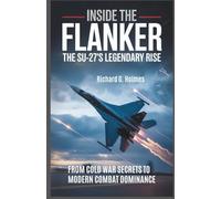 Inside the Flanker The Su-27's Legendary Rise": From Cold War Secrets to Modern Combat Dominance"