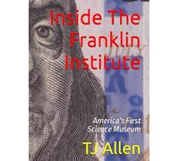 Inside The Franklin Institute: America's First Science Museum