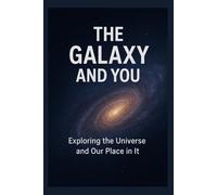 Inside the Galaxy: Real Stories, Secrets, and Wonders of the Univers: A Journey Through Stars, Planets, Black Holes, and the True Stories Behind Them