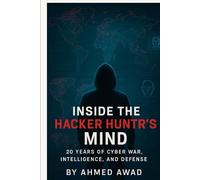 Inside the Hacker Hunter’s Mind: 20 Years of Cyber War, Intelligence, and Defense (The Hacker Hunter Intelligence Series)