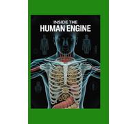 INSIDE THE HUMAN ENGINE: Core Principles and Clinical Pearls of Internal Medicine for Modern Practice
