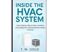 Inside the HVAC System: How It Works, Why It Fails, and What Every Beginner and Homeowner Needs to Know
