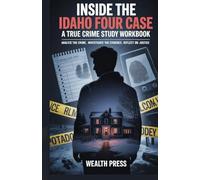 INSIDE THE IDAHO FOUR CASE: A TRUE CRIME STUDY WORBOOK: ANALYZE THE CRIME, INVESTIGATE THE EVIDENCE, REFLECT ON JUSTICE.