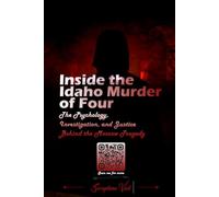 Inside the Idaho Murder of Four: The Psychology, Investigation, and Justice Behind the Moscow Tragedy