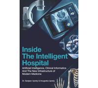 Inside the Intelligent Hospital: Artificial Intelligence, Clinical Informatics, and the New Infrastructure of Modern Medicine