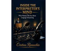 Inside the Interpreter’s Mind: What Nobody Tells You About Language Interpreting