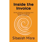 Inside the Invoice: Stories, Systems, and Strategy from Service Tax to GST 2.0