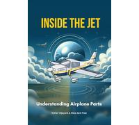 Inside The Jet: Understanding Airplane Parts (Aviation Book)
