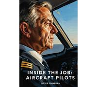 INSIDE THE JOB : AIRCRAFT PILOTS: Pilot Stories on Aviation Careers, Flight Deck Life, and What It Takes to Fly (INSIDE THE JOB: Discovering the Human Side of Work)
