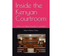 Inside the Kenyan Courtroom: Justice on Paper, Injustice in practice