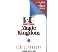 Inside the Magic Kingdom : Seven Keys to Disney's Success [Hardcover] [1997] 1 Ed. Tom Connellan