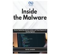 Inside the Malware: Reverse Engineering, Dynamic Analysis, and Threat Response for Security Engineers