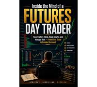 Inside the Mind of a Futures Day Trader: How Traders Think, Read Charts, and Manage Risk - from First Trade to Funded Account (Venzitech Traders Education Series)