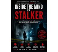 Inside the Mind of a Stalker: A Forensic Psychology Guide to Obsession, Risk, Victim Impact, and Prevention (Forensic Psychology Collection)