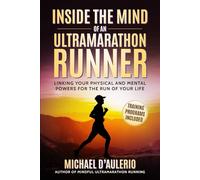 Inside the Mind of an Ultramarathon Runner: Linking Your Physical and Mental Powers for the Run of Your Life