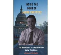 INSIDE THE MIND OF JASON CHAFFETZ: The Biography of the Man Who Knew Too Much