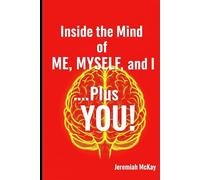 Inside the Mind of ME, MYSELF and I, Plus You