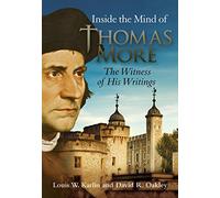 Inside the Mind of Thomas More: The Witness of His Writings